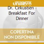 Dr. Cirkustien - Breakfast For Dinner cd