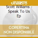 Scott Williams - Speak To Us Ep cd musicale di Scott Williams