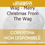 Wag - Merry Christmas From The Wag cd