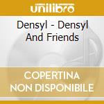 Densyl - Densyl And Friends cd musicale di Densyl