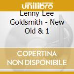Lenny Lee Goldsmith - New Old & 1 cd musicale di Lenny Lee Goldsmith