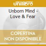 Unborn Mind - Love & Fear cd