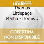 Thomas Littlepage Martin - Home Is Where The Heart Is cd