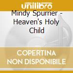 Mindy Spurrier - Heaven's Holy Child cd