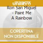 Ron San Miguel - Paint Me A Rainbow cd