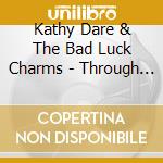 Kathy Dare & The Bad Luck Charms - Through The Fire, The Mud, The Blood And The Beer cd