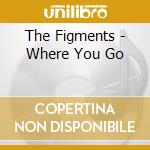 The Figments - Where You Go cd