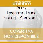 Ace / Degarmo,Diana Young - Samson & Delilah cd musicale di Ace / Degarmo,Diana Young