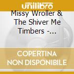 Missy Wroller & The Shiver Me Timbers - Princess Cheese Sails The World cd
