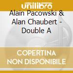 Alain Pacowski & Alan Chaubert - Double A cd