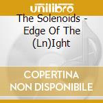 The Solenoids - Edge Of The (Ln)Ight cd