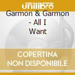 Garmon & Garmon - All I Want cd