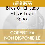 Birds Of Chicago - Live From Space cd