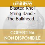 Blasted Knoll String Band - The Bulkhead Sessions cd