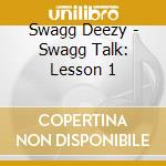 Swagg Deezy - Swagg Talk: Lesson 1 cd