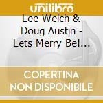 Lee Welch & Doug Austin - Lets Merry Be! Music For The Christmastide cd