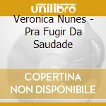 Veronica Nunes - Pra Fugir Da Saudade cd