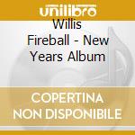 Willis Fireball - New Years Album cd