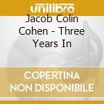Jacob Colin Cohen - Three Years In cd musicale di Jacob Colin Cohen