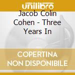 Jacob Colin Cohen - Three Years In cd