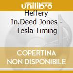 Heffery In.Deed Jones - Tesla Timing cd