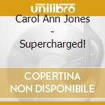 Carol Ann Jones - Supercharged! cd