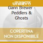 Gann Brewer - Peddlers & Ghosts cd