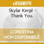 Skylar Kergil - Thank You. cd