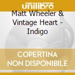 Matt Wheeler & Vintage Heart - Indigo cd