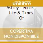 Ashley Ledrick - Life & Times Of cd