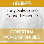 Tony Salvatore - Canned Essence cd