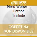 Mred Weber - Patriot Trailride cd musicale di Mred Weber