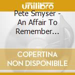Pete Smyser - An Affair To Remember (Celebrating The Songs Of Harry Warren) cd