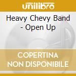 Heavy Chevy Band - Open Up cd musicale di Heavy Chevy Band