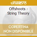 Offshoots - String Theory cd