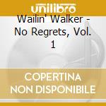 Wailin' Walker - No Regrets, Vol. 1 cd