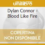 Dylan Connor - Blood Like Fire cd