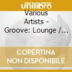 Various Artists - Groove: Lounge / Cafe cd