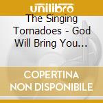 The Singing Tornadoes - God Will Bring You Through It cd