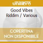 Good Vibes Riddim / Various cd