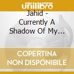 Jahid - Currently A Shadow Of My Future Self cd