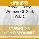 Mosik - Gritty Women Of God, Vol. 1 cd