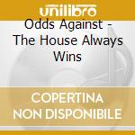 Odds Against - The House Always Wins cd
