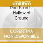 Don Bikoff - Hallowed Ground cd musicale di Don Bikoff