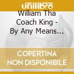 William Tha Coach King - By Any Means Necessary cd