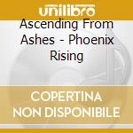 Ascending From Ashes - Phoenix Rising cd