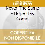 Never The Same - Hope Has Come cd