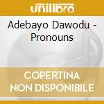 Adebayo Dawodu - Pronouns cd musicale di Adebayo Dawodu