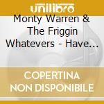Monty Warren & The Friggin Whatevers - Have Yerself A Merry Friggin Christmas cd