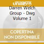 Darren Welch Group - Dwg Volume 1 cd musicale di Darren Welch Group